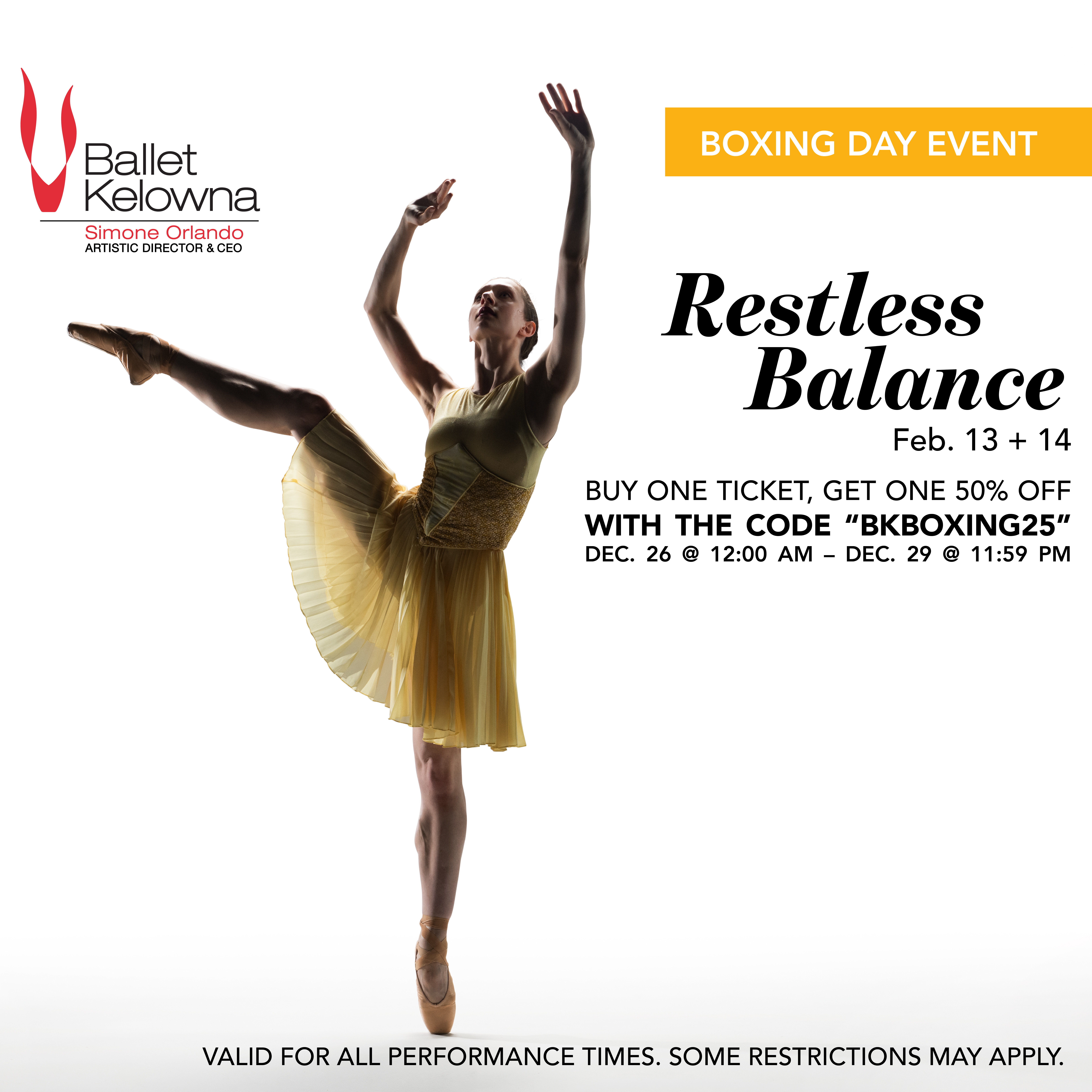 Ballet Kelowna - Boxing Day Event - Restless Balance Feb. 13 + 14 - Buy One Get Ticket, Get One 50% Off With The Code BKBOXING25 - Dec. 26 @ 12:00 am - Dec. 29 @ 11:59 pm