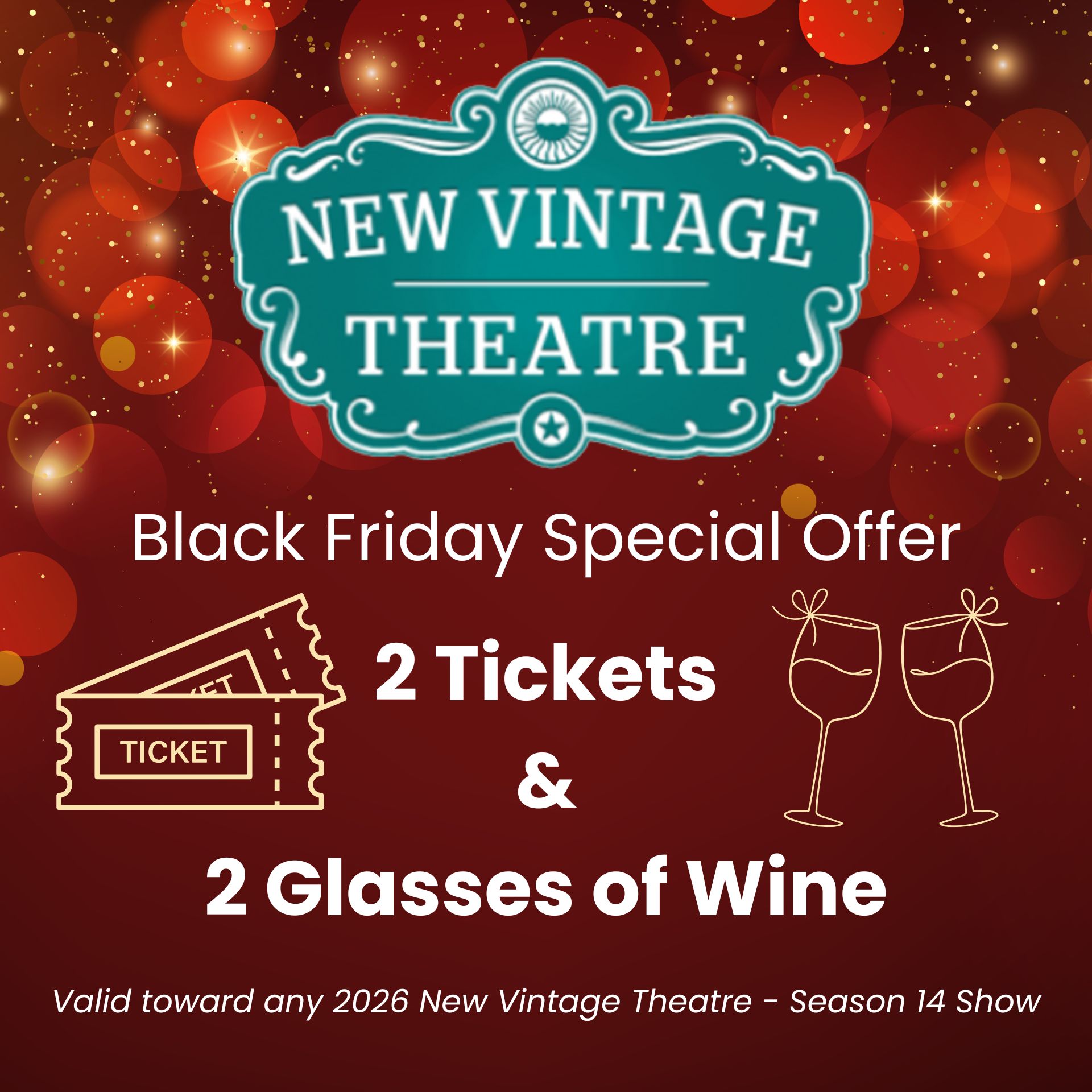 New Vintage Theatre - Black Friday Special Offer - 2 Tickets & 2 Glasses of Wine - Valid toward any 2026 New Vintage Theatre - Season 14 Show