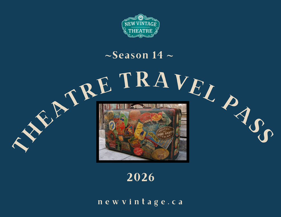 New Vintage Theatre - Season 14 - Theatre Travel Pass - 2026 - newvintage.ca