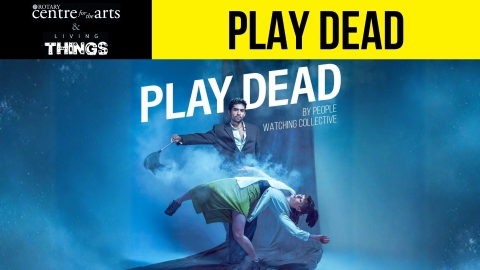 Rotary Centre for the Arts and Living Things present Play Dead